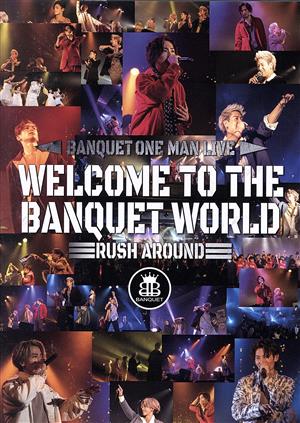 WELCOME TO THE BANQUET WORLD - RUSH AROUND -