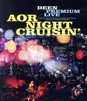 DEEN PREMIUM LIVE AOR NIGHT CRUISIN'(完全生産限定版)(Blu-ray Disc)