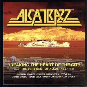 BREAKING THE HEART OF THE CITY - THE VERY BEST OF ALCATRAZZ 1983-1986