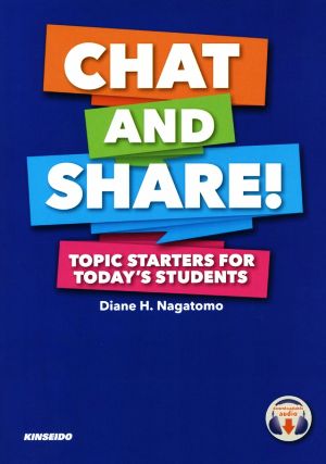 Chat and Share！ Topic Starters for Today's Students 話してみよう！トピックベースの英会話