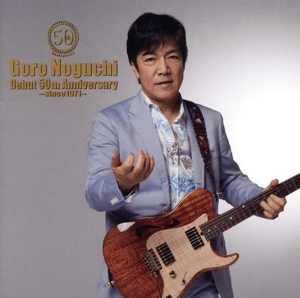 Goro Noguchi Debut 50th Anniversary ～since1971 ～(DVD付)