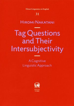 Tag Questions and Their Intersubjectivity A Cognitive Linguistic Approach Hituzi Linguistics in English31