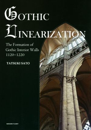 GOTHIC LINEARIZATION The Formation of Gothic Interior Walls 1120-1220