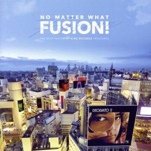 NO MATTER WHAT FUSION！ The Best Fusion of KING RECORDS Treasures(2CD)