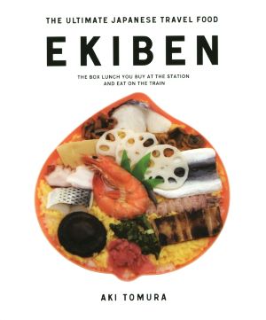 EKIBEN THE ULTIMATE JAPANESE TRAVEL FOOD