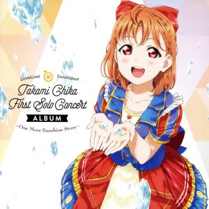 LoveLive！ Sunshine!! Takami Chika First Solo Concert Album