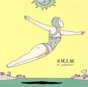 S.W.I.M.#1 -polywaves-