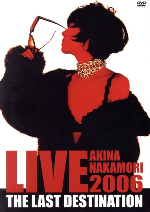 AKINA NAKAMORI LIVE TOUR 2006 The Last Destination