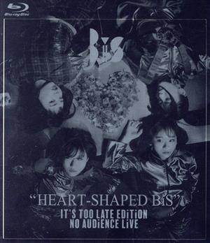 HEART-SHAPED BiS IT'S TOO LATE EDiTiON NO AUDiENCE LiVE(Blu-ray Disc)