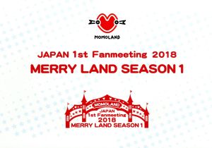 MOMOLAND JAPAN 1st Fanmeeting 「MERRY LAND SEASON 1」