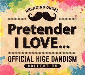 Pretender・I LOVE...Official髭男dismコレクション