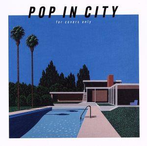 POP IN CITY ～for covers only～(初回生産限定盤)(紙ジャケット仕様)(Blu-ray Disc付)