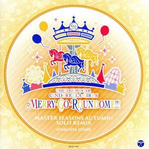 THE IDOLM@STER CINDERELLA GIRLS 6thLIVE MERRY-GO-ROUNDOME!!! MASTER SEASONS AUTUMN！ SOLO REMIX