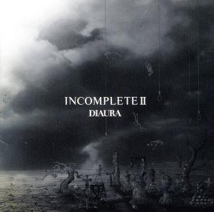 INCOMPLETE Ⅱ(初回盤)(DVD付)