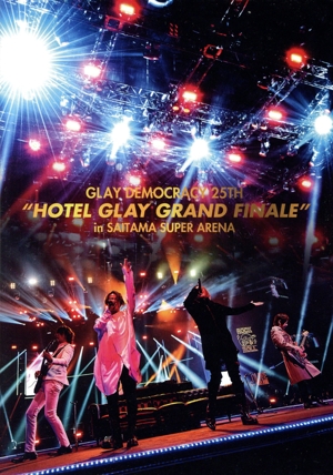 GLAY DEMOCRACY 25TH“HOTEL GLAY GRAND FINALE