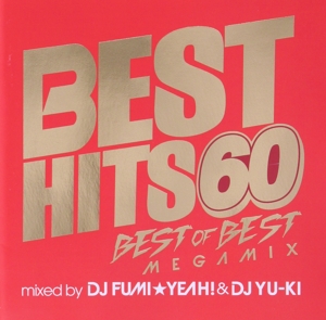 BEST HITS 60 BEST OF BEST Megamix  mixed by DJ FUMI★YEAH！ & DJ YU-KI