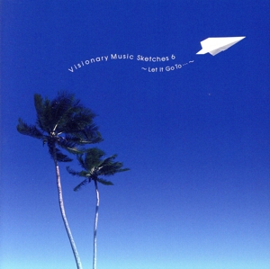 Visionary Music Sketches 6～Let It Go To・・・～