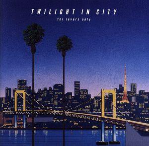 TWILIGHT IN CITY ～for lovers only～(通常盤)