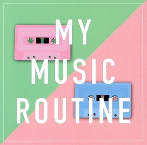 MY MUSIC ROUTINE