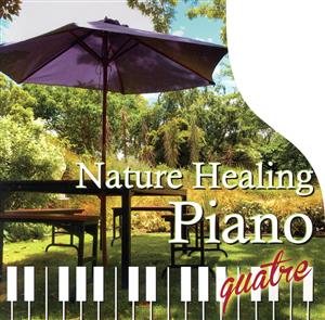 Nature Healing Piano quatre ～カフェで静かに聴くピアノと自然音～