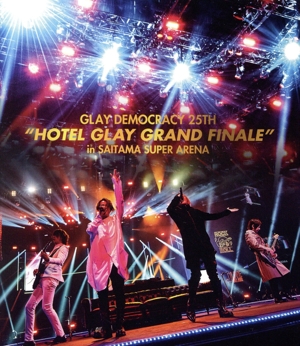 GLAY DEMOCRACY 25TH“HOTEL GLAY GRAND FINALE