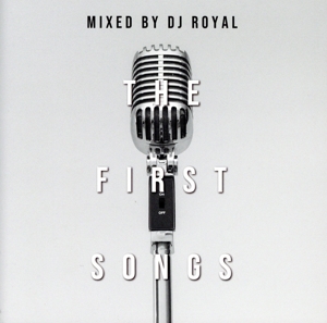 THE FIRST SONGS Mixed by DJ ROYAL