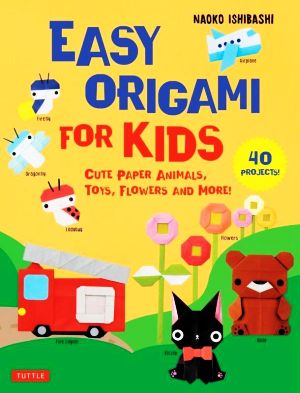 英文 EASY ORIGAMI FOR KIDS CUTE PAPER ANIMALS,TOYS,FLOWERS AND MORE！
