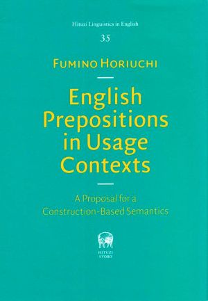 English Prepositions in Usage Contexts A Proposal for a Construction-Based Semantics Hituzi Linguistics in English