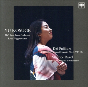 藤倉大:ピアノ協奏曲第3番「インパルス」/ラヴェル:ピアノ協奏曲ほか