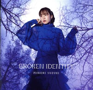 BROKEN IDENTITY(初回限定盤A)(Blu-ray Disc付)