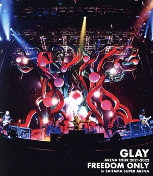 GLAY ARENA TOUR 2021-2022 “FREEDOM ONLY