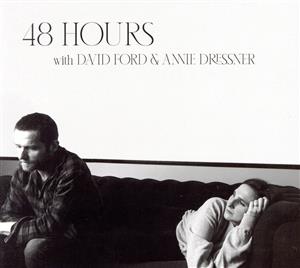 48 HOURS WITH DAVID FORD AND ANNIE DRESSNER