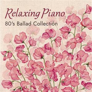リラクシング・ピアノ～80's バラード・コレクション