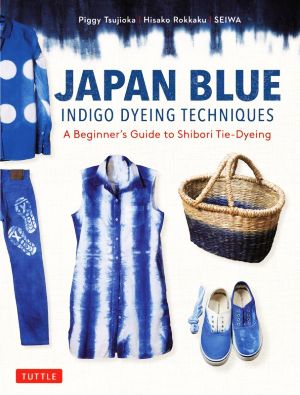 英文 JAPAN BLUE INDIGO DYEING TECHNIQUES A Beginner's Guide to Shibori Tie-Dyeing