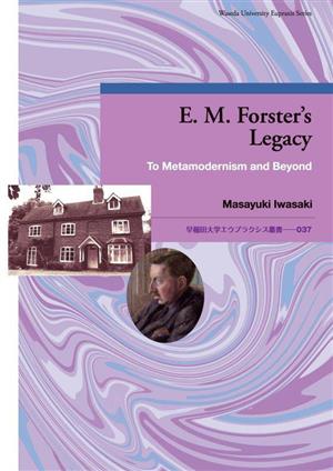 英文 E.M.Forster's LegacyTo Metamodernism and Beyond早稲田大学エウプラクシス叢書037