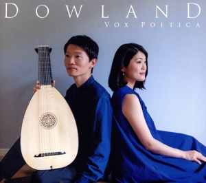 Dowland ダウランド -リュートと歌が描くジョン・ダウランドの光と影-