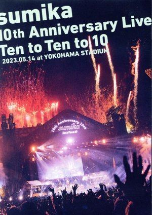 sumika 10th Anniversary Live『Ten to Ten to 10』2023.05.14 at YOKOHAMA STADIUM(通常版)