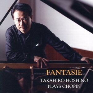 「FANTASIE」 TAKAHIRO HOSHINO PLAYS CHOPIN