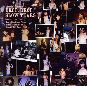 DROP, DROP, SLOW TEARS