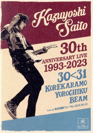 KAZUYOSHI SAITO 30th Anniversary Live 1993-2023 30＜31 ～これからもヨロチクビーム～ Live at 東京国際フォーラム2023.09.22(通常盤)(Blu-ray Disc)