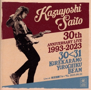 KAZUYOSHI SAITO 30th Anniversary Live 1993-2023 30＜31 ～これからもヨロチクビーム～ Live at 東京国際フォーラム2023.09.22(通常盤)