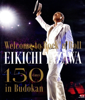 ～Welcome to Rock'n'Roll～ EIKICHI YAZAWA 150times in Budokan(Blu-ray Disc)