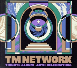 TM NETWORK TRIBUTE ALBUM -40th CELEBRATION-