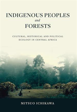 INDIGENOUS PEOPLES and FORESTS Cultural, Historical and Political Ecology in Central Africa