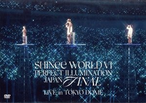 SHINee WORLD Ⅵ[PERFECT ILLUMINATION] JAPAN FINAL LIVE in TOKYO DOME(通常盤)