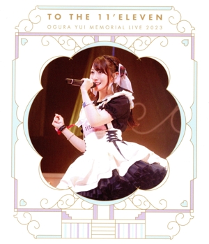 小倉唯 Memorial LIVE 2023～To the 11'Eleven～(Blu-ray Disc)