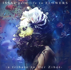ISSAY gave life to FLOWERS -a tribute to Der Zibet-