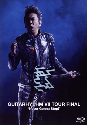 GUITARHYTHM Ⅶ TOUR FINAL “Never Gonna Stop！