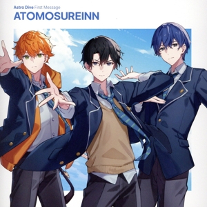 Astro Dive First Message -ATOMOSUREINN-