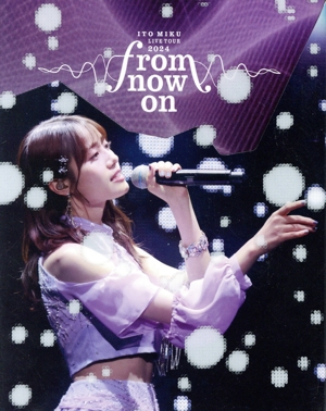 ITO MIKU Live Tour 2024『from now on』(限定盤)(Blu-ray Disc)